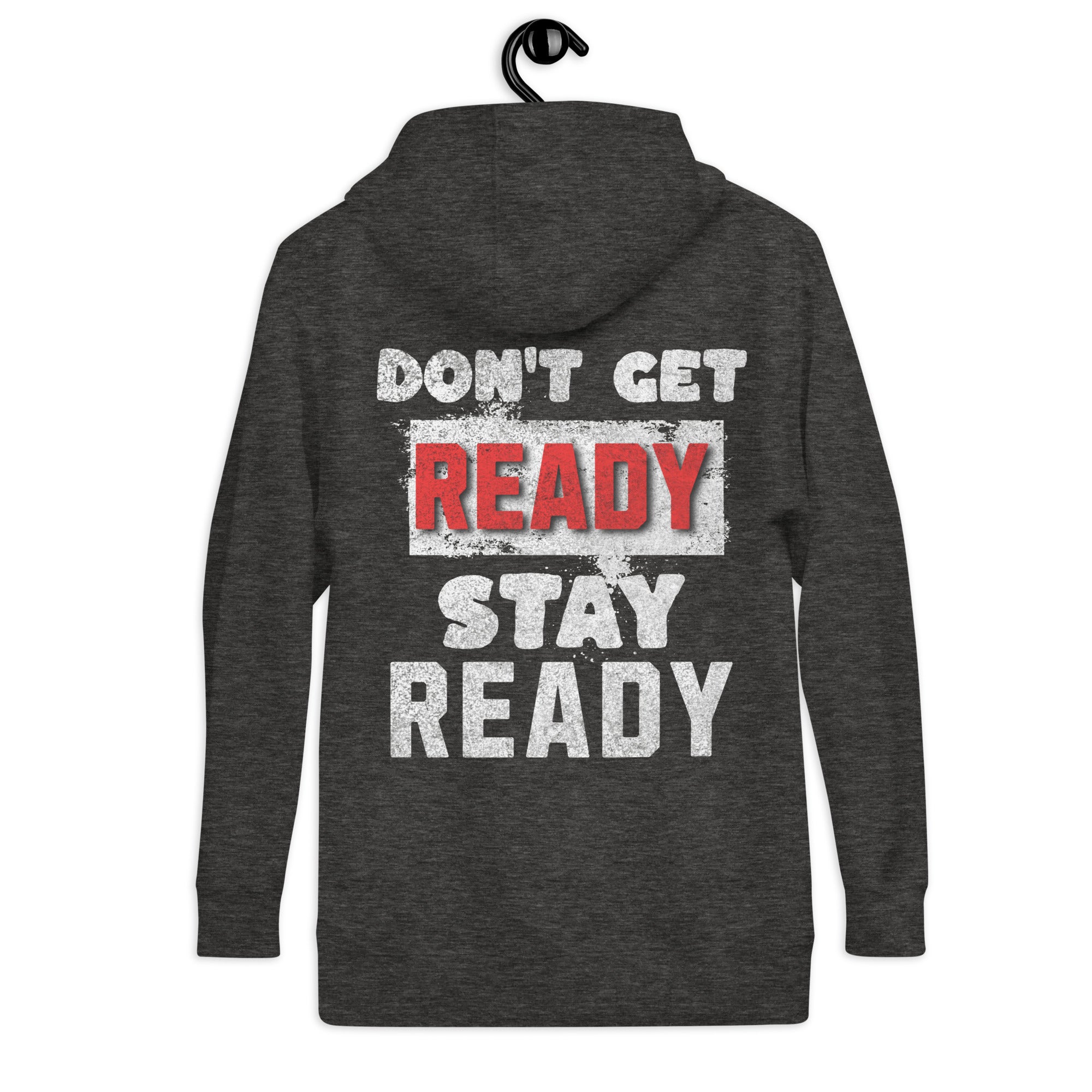 Don't Get Ready, Stay Ready Unisex Hoodie