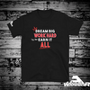 Dream Big, Work Hard, Earn it All, Short-Sleeve Unisex T-Shirt