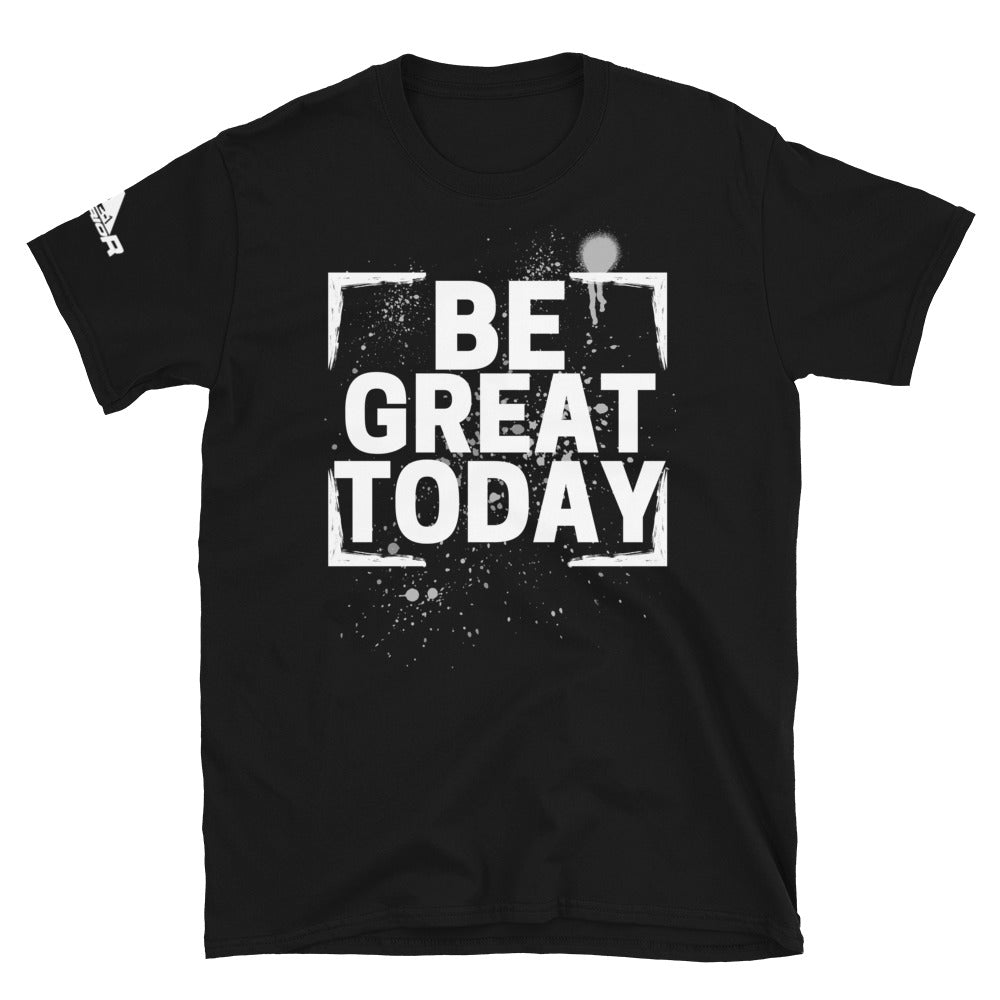 "Be Great Today" Short-Sleeve Unisex T-Shirt