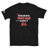 Load image into Gallery viewer, Dream Big, Work Hard, Earn it All, Short-Sleeve Unisex T-Shirt
