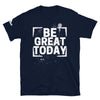 Load image into Gallery viewer, &quot;Be Great Today&quot; Short-Sleeve Unisex T-Shirt
