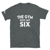 The Gym Got My Six Unisex T-Shirt