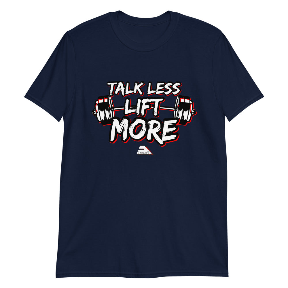 Talk Less Lift More Unisex T-Shirt