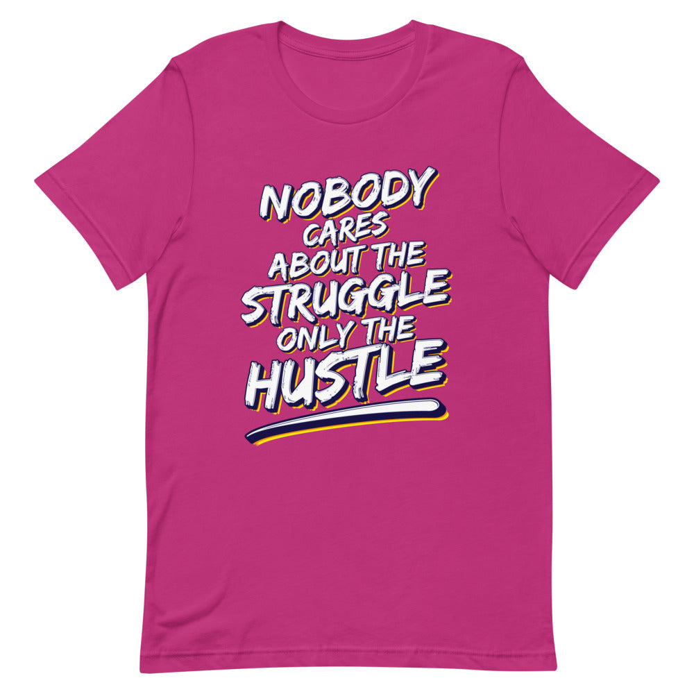 Unisex "Nobody Cares about the Struggle, Only the Hustle" T-Shirt
