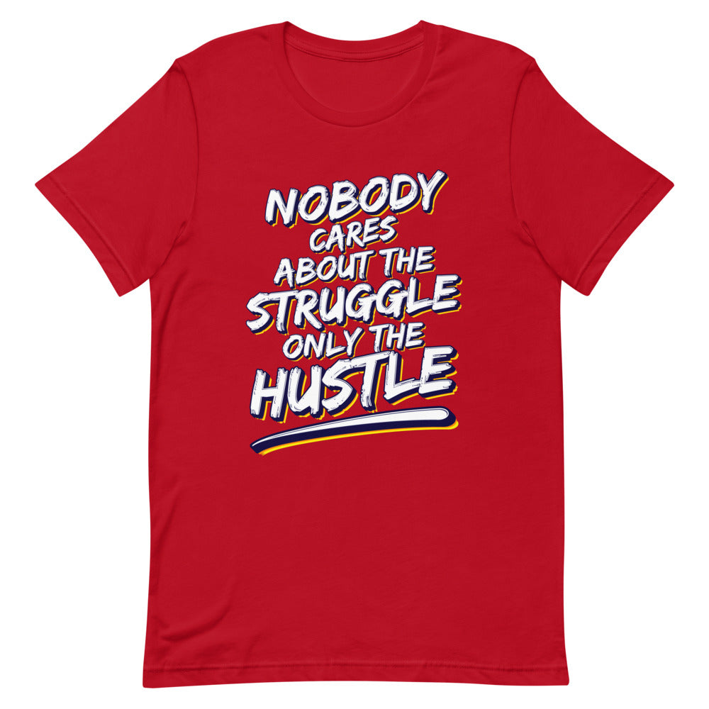 Unisex "Nobody Cares about the Struggle, Only the Hustle" T-Shirt