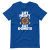 Load image into Gallery viewer, &quot;Lift Heavy Eat Donuts&quot; Short-Sleeve Unisex T-Shirt